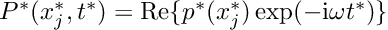 $P^*(x_j^*,t^*) = \mbox{Re}\{p^*(x_j^*) \exp(-{\rm i} \omega t^*)\}$