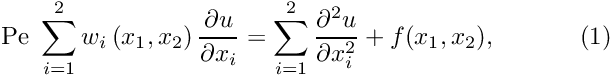 \[ \mbox{Pe}\ \sum_{i=1}^2 w_i \left(x_1,x_2\right) \frac{\partial u}{\partial x_i} = \sum_{i=1}^2 \frac{\partial^2u}{\partial x_i^2} + f(x_1,x_2), \ \ \ \ \ \ \ \ \ \ (1) \]