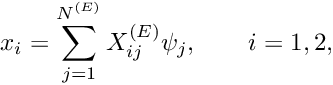 \[ x_i = \sum_{j=1}^{N^{(E)}} X_{ij}^{(E)}\psi_j,\qquad i = 1,2, \]