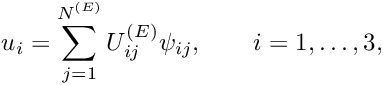 \[ u_i = \sum_{j=1}^{N^{(E)}}U_{ij}^{(E)}\psi_{ij},\qquad i = 1,\dotsc,3, \]