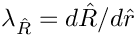 $\lambda_{\hat{R}} = d\hat{R}/d\hat{r}$