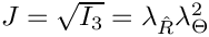 $J = \sqrt{I_3} = \lambda_{\hat{R}}\lambda_{\Theta}^2$
