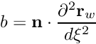 \[ b = {\bf n} \cdot \frac{\partial^2 {\bf r}_w}{d\xi^2} \]