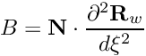 \[ B = {\bf N} \cdot \frac{\partial^2 {\bf R}_w}{d\xi^2} \]