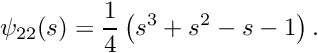 \[ \psi_{22}(s) = \frac{1}{4}\left(s^3 + s^2 -s -1 \right). \]