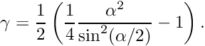 \[ \gamma = \frac{1}{2}\left(\frac{1}{4}\frac{\alpha^2}{\sin^2(\alpha/2)} - 1 \right). \]