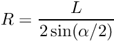 \[ R = \frac{L}{2 \sin(\alpha/2)} \]