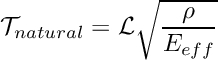 \[ {\cal T}_{natural} = {\cal L} \sqrt{\frac{\rho}{E_{eff}}} \]