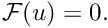 $ \mathcal{F}(u) = 0.$