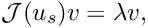 \[ \mathcal{J}(u_{s}) v = \lambda v, \]