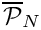 $ \overline{\cal P }_N $