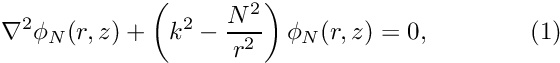 \[ \nabla^2 {\phi_{N}}(r,z) + \left(k^2-\frac{N^2}{r^2}\right) \phi_N(r,z) = 0, \ \ \ \ \ \ \ \ \ \ \ \ (1) \]