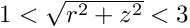 $ 1 < \sqrt{r^2 + z^2} < 3 $