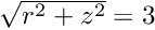 $ 1 < \sqrt{r^2 + z^2} < 3 $