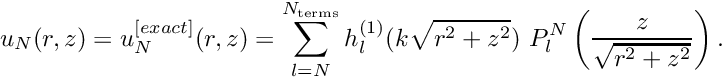 \[ u_N(r,z)=u_N^{[exact]}(r,z)=\sum_{l=N}^{N_{\rm terms}} h_{l}^{(1)}(k\sqrt{r^2+z^2}) \ P_{l}^{N}\left(\frac{z}{\sqrt{r^2+z^2}}\right). \]