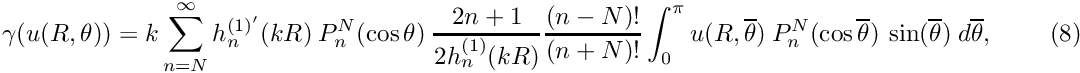 \[ \left. \frac{\partial u}{\partial n} \right|_{\rho=R} = \left. \frac{\partial u}{\partial \rho} \right|_{\rho=R} = \gamma(u) = k\sum_{n=N}^{\infty}a_{n} \ h_{n}^{(1)'}(kR)\ P_{n}^{N}(\cos \theta) \]