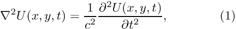 \[ \nabla^2 U(x,y,t) = \frac{1}{c^2} \frac{\partial^2 U(x,y,t)}{\partial t^2}, \ \ \ \ \ \ \ \ \ \ \ \ (1) \]