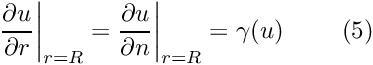 \[ \frac {\partial u}{\partial r}\bigg|_{r=R} = \frac {\partial u}{\partial n}\bigg|_{r=R} = \gamma (u) \ \ \ \ \ \ \ (5) \]