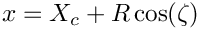 \[ x = X_c + R \cos(\zeta)  \]