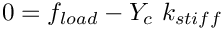 \[ 0 = f_{load} - Y_c \ k_{stiff} \]