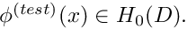$ \phi^{(test)}(x) \in H_0(D). $
