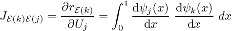 \[ J_{{\cal E}(k){\cal E}(j)} = \frac{\partial r_{{\cal E}(k)}}{\partial U_j} = \int_0^1 \frac{\mbox{d} \psi_j(x)}{\mbox{d} x} \ \frac{\mbox{d} \psi_k(x)}{\mbox{d} x} \ dx \]