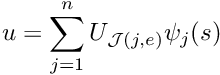 \[ u = \sum_{j=1}^{n} U_{{\cal J}(j,e)} \psi_j(s) \]