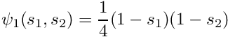 \[ \psi_1(s_1,s_2) = \frac{1}{4}(1-s_1)(1-s_2) \]