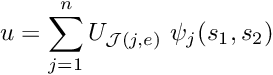 \[ u = \sum_{j=1}^n U_{{\cal J}(j,e)} \ \psi_j(s_1,s_2) \]