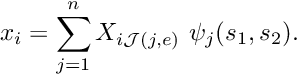 \[ x_i = \sum_{j=1}^n X_{i{\cal J}(j,e)} \ \psi_j(s_1,s_2). \]