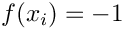 \[  f(x_i) = -1\]