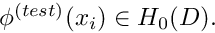 $ \phi^{(test)}(x_i) \in H_0(D). $