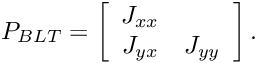 \[ P_{BLT}=\left[ \begin{array}{cc} J_{xx}&\\ J_{yx}&J_{yy} \end{array} \right]. \]