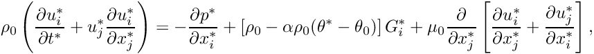 \[ \rho_{0} \left (\frac{\partial u^{*}_i}{\partial t^{*}} + u^{*}_j \frac{\partial u^{*}_i}{\partial x^{*}_j} \right) = - \frac{\partial p^{*}}{\partial x^{*}_i} + \left[\rho_{0} - \alpha\rho_{0}(\theta^{*} - \theta_{0})\right] G^{*}_i + \mu_{0} \frac{\partial }{\partial x^{*}_j} \left[ \frac{\partial u^{*}_i}{\partial x^{*}_j} + \frac{\partial u^{*}_j}{\partial x^{*}_i} \right], \]