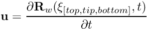 \[ {\bf u} = \frac{\partial {\bf R}_w(\xi_{[top,tip,bottom]},t)}{\partial t} \]