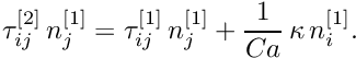 \[ \tau_{ij}^{[2]} \, n_j^{[1]} = \tau_{ij}^{[1]} \, n_j^{[1]} + \frac{1}{Ca} \, \kappa \, n_i^{[1]}. \]