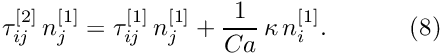 \[ \tau_{ij}^{[2]} \, n_j^{[1]} = \tau_{ij}^{[1]} \, n_j^{[1]} + \frac{1}{Ca} \, \kappa \, n_i^{[1]}. \ \ \ \ \ \ \ \ \ \ (8) \]