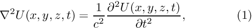 \[ \nabla^2 U(x,y,z,t) = \frac{1}{c^2} \frac{\partial^2 U(x,y,z,t)}{\partial t^2}, \ \ \ \ \ \ \ \ \ \ \ \ (1) \]