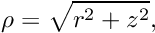\[ \rho = \sqrt{r^2 + z^2}, \]