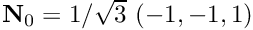 ${\bf N}_0 = 1/\sqrt{3} \ (-1,-1,1)$