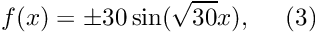 \[ f(x) = \pm 30 \sin(\sqrt{30} x), \ \ \ \ (3) \]