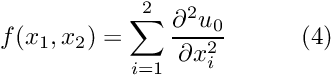 \[ f(x_1,x_2) = \sum_{i=1}^2 \frac{\partial^2 u_0}{\partial x_i^2} \ \ \ \ \ \ \ \ \ (4) \]