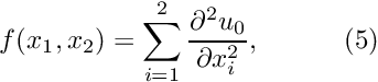 \[ f(x_1,x_2) = \sum_{i=1}^2 \frac{\partial^2 u_0}{\partial x_i^2}, \ \ \ \ \ \ \ \ \ (5) \]