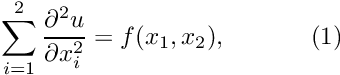 \[ \sum_{i=1}^2 \frac{\partial^2u}{\partial x_i^2} = f(x_1,x_2), \ \ \ \ \ \ \ \ \ \ (1) \]