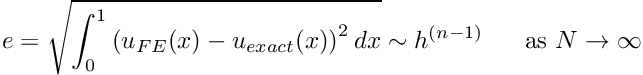 \[ e = \sqrt{ \int_0^1 \left( u_{FE}(x) - u_{exact}(x) \right) ^2 dx } \sim h^{(n-1)} \mbox{ \ \ \ \ as $N \to \infty$} \]
