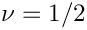 $ \nu=1/2 $