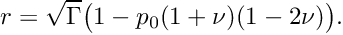 \[ r = \sqrt{\Gamma} \big( 1-p_0 (1+\nu)(1-2\nu) \big). \]