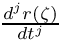 $ \frac{d^{j} r(\zeta)}{dt^j} $