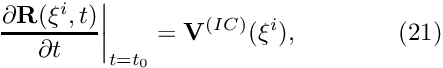 \[ \left. \frac{\partial {\bf R}(\xi^i,t)}{\partial t} \right|_{t=t_0} = {\bf V}^{(IC)}(\xi^i), \ \ \ \ \ \ \ \ \ \ \ \ (21) \]