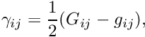 \[ \gamma_{ij} = \frac{1}{2} (G_{ij} - g_{ij}), \]